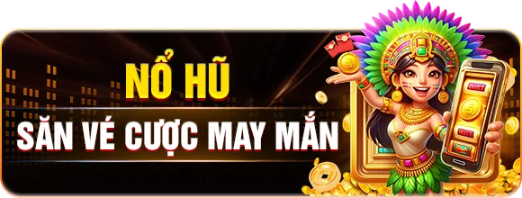 Nổ hũ — Săn vé cược may mắn