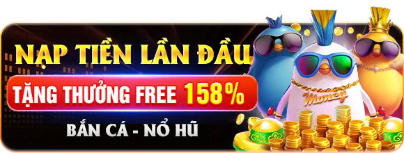 Nạp tiền lần đầu — Thưởng free 158% — Bắn cá & Nổ hũ
